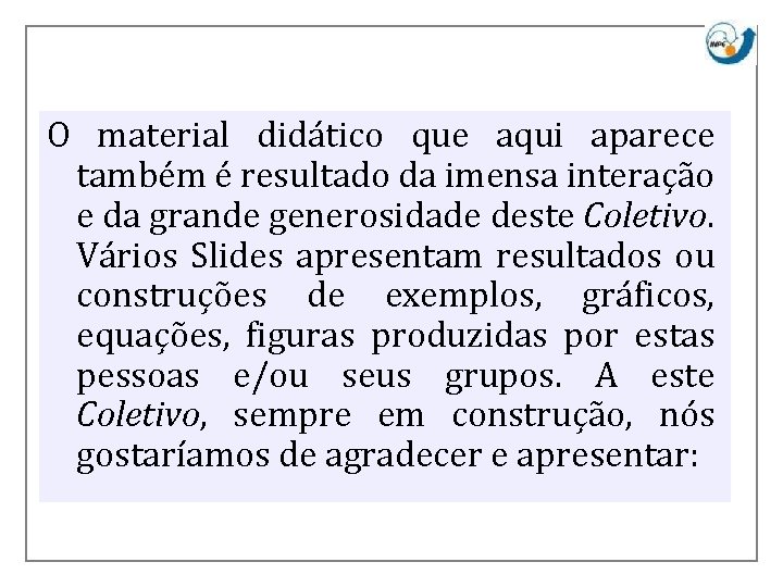 O material didático que aqui aparece também é resultado da imensa interação e da