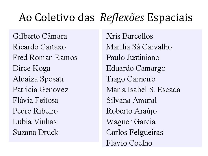 Ao Coletivo das Reflexões Espaciais Gilberto Câmara Ricardo Cartaxo Fred Roman Ramos Dirce Koga