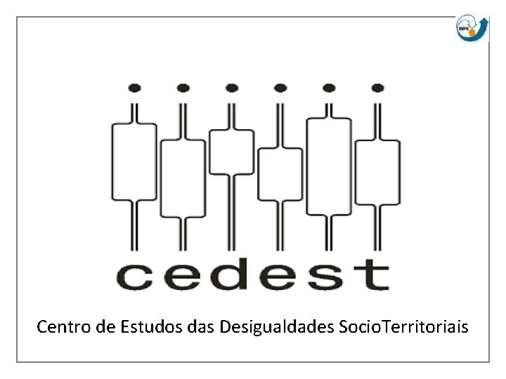 Centro de Estudos das Desigualdades Socio. Territoriais 