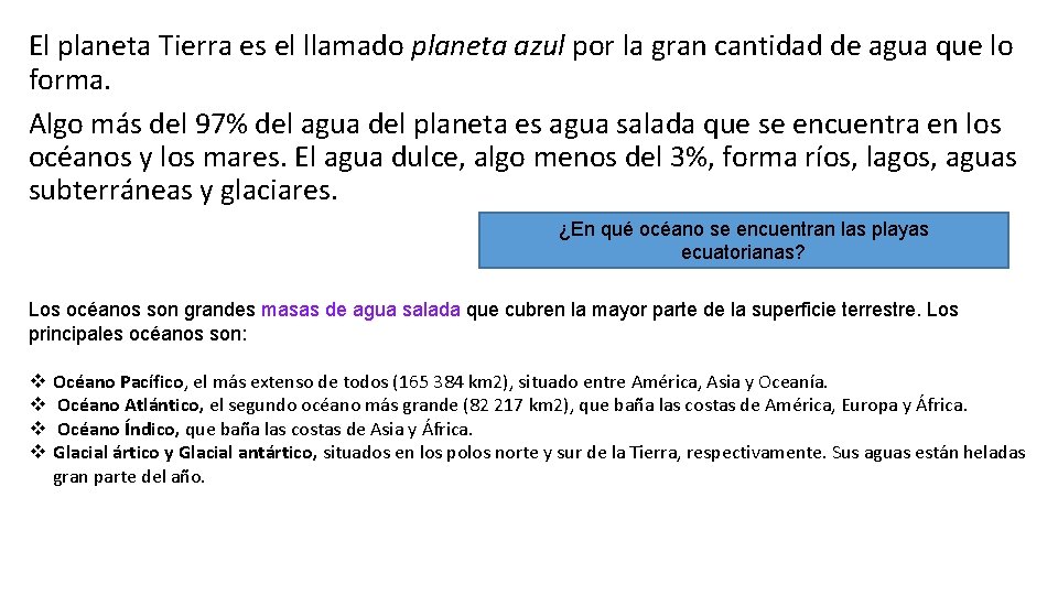 El planeta Tierra es el llamado planeta azul por la gran cantidad de agua