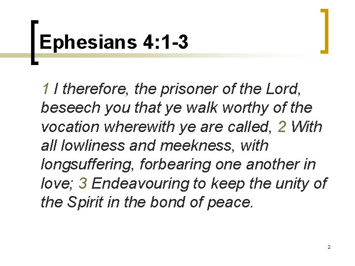 Ephesians 4: 1 -3 1 I therefore, the prisoner of the Lord, beseech you