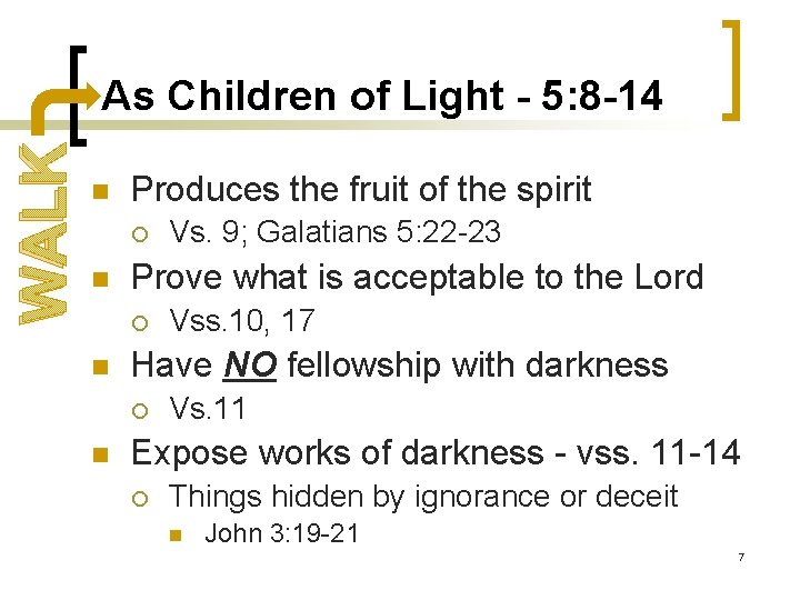 WALK As Children of Light - 5: 8 -14 n Produces the fruit of