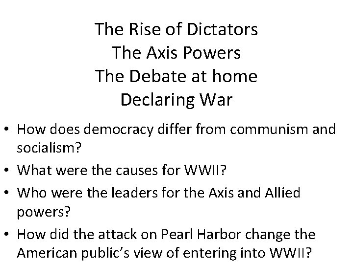 The Rise of Dictators The Axis Powers The Debate at home Declaring War •