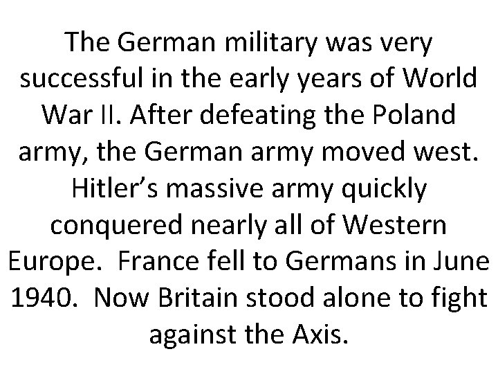 The German military was very successful in the early years of World War II.
