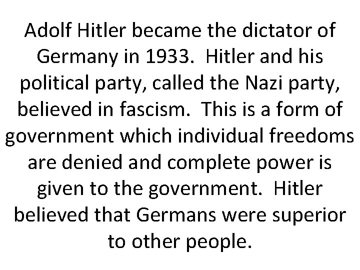 Adolf Hitler became the dictator of Germany in 1933. Hitler and his political party,