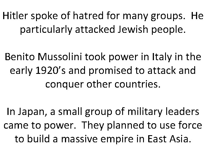 Hitler spoke of hatred for many groups. He particularly attacked Jewish people. Benito Mussolini