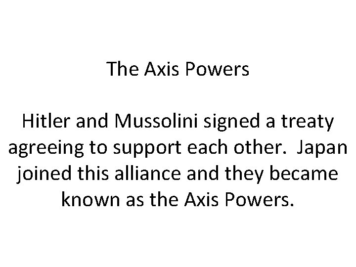 The Axis Powers Hitler and Mussolini signed a treaty agreeing to support each other.