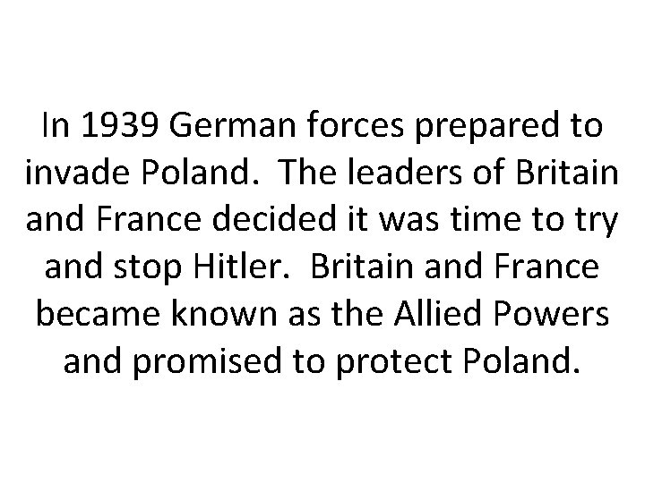 In 1939 German forces prepared to invade Poland. The leaders of Britain and France