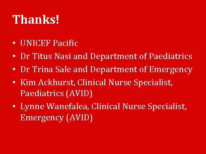 Thanks! UNICEF Pacific Dr Titus Nasi and Department of Paediatrics Dr Trina Sale and