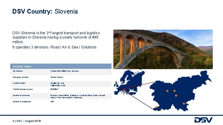 DSV Country: Slovenia DSV Slovenia is the 3 rd largest transport and logistics suppliers