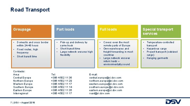 Road Transport Groupage Part loads Full loads Special transport services • Domestic and cross