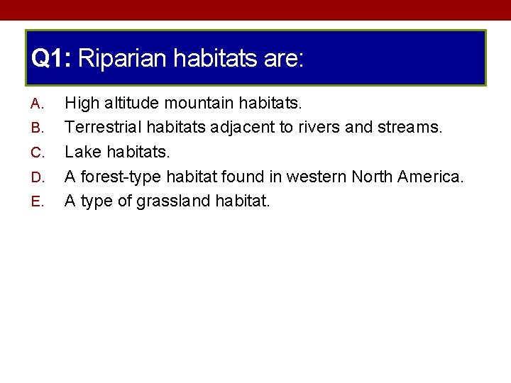 Q 1: Riparian habitats are: A. B. C. D. E. High altitude mountain habitats.