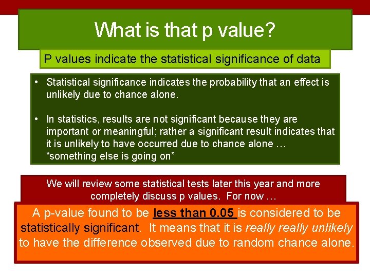 What is that p value? P values indicate the statistical significance of data •