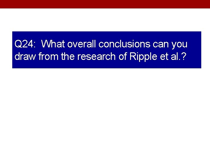 Q 24: What overall conclusions can you draw from the research of Ripple et