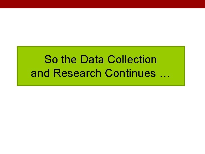 So the Data Collection and Research Continues … 
