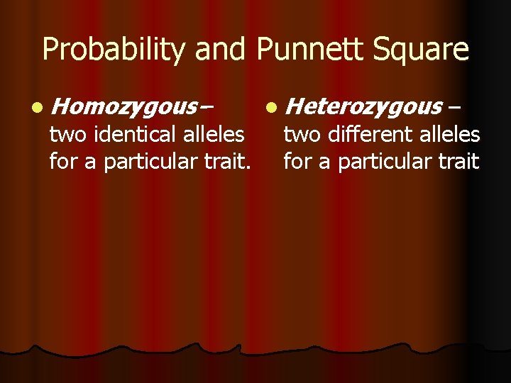 Probability and Punnett Square l Homozygous-- two identical alleles for a particular trait. l