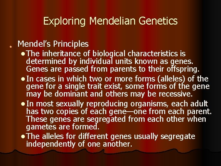 Exploring Mendelian Genetics l Mendel’s Principles l The inheritance of biological characteristics is determined