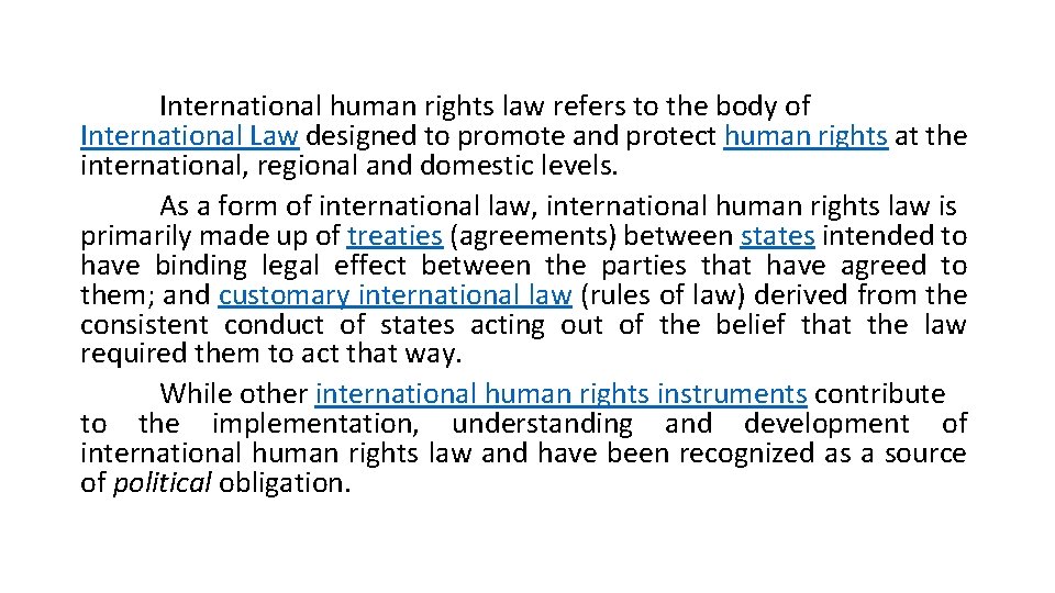 International human rights law refers to the body of International Law designed to promote