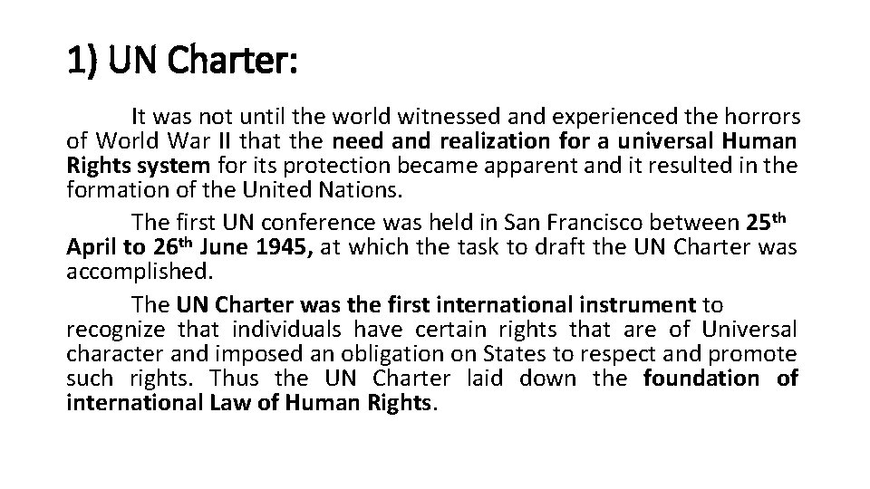 1) UN Charter: It was not until the world witnessed and experienced the horrors