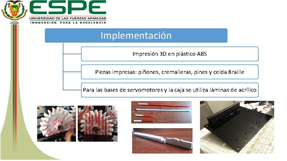 Implementación Impresión 3 D en plástico ABS Piezas impresas: piñones, cremalleras, pines y celda