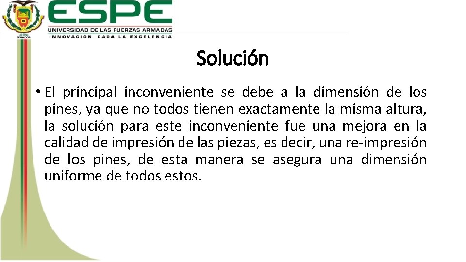 Solución • El principal inconveniente se debe a la dimensión de los pines, ya