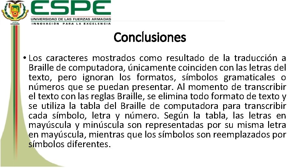 Conclusiones • Los caracteres mostrados como resultado de la traducción a Braille de computadora,