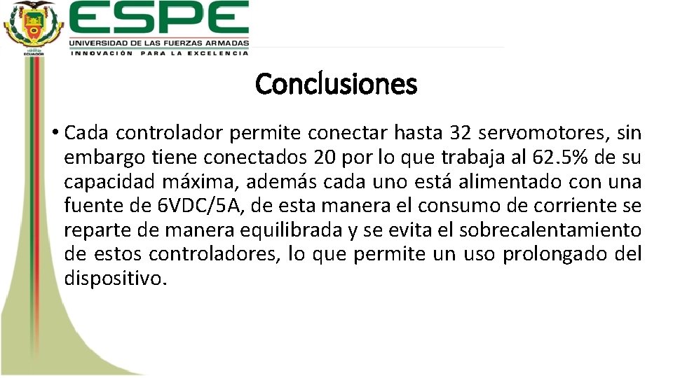 Conclusiones • Cada controlador permite conectar hasta 32 servomotores, sin embargo tiene conectados 20