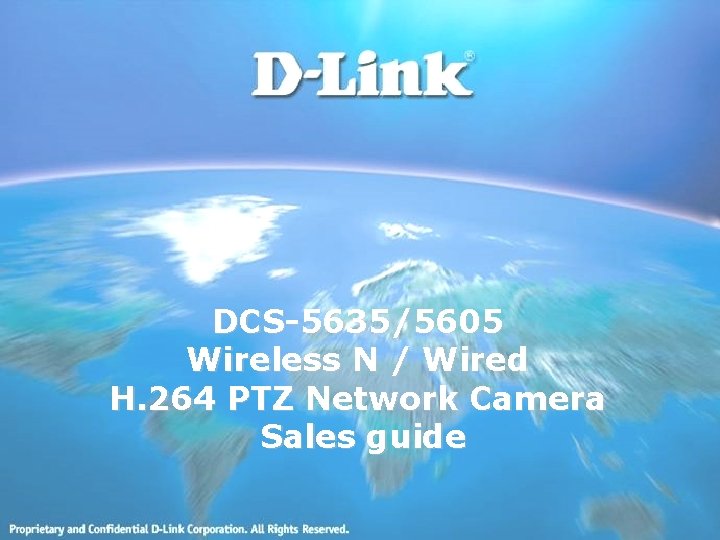 DCS-5635/5605 Wireless N / Wired H. 264 PTZ Network Camera Sales guide DCS-5635/5605 Wireless N / Wired H. 264 PTZ Network Camera Sales guide