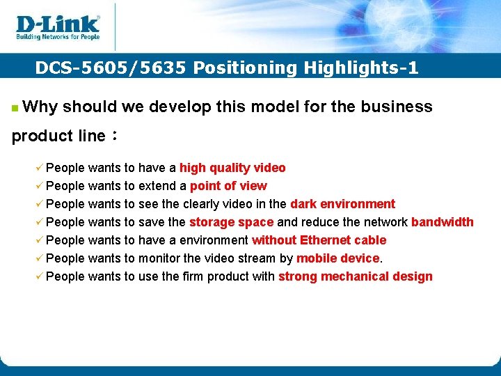 DCS-5605/5635 Positioning Highlights-1 n Why should we develop this model for the business product DCS-5605/5635 Positioning Highlights-1 n Why should we develop this model for the business product