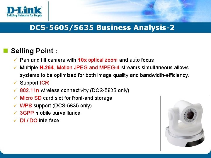 DCS-5605/5635 Business Analysis-2 n Selling Point: ü ü ü ü Pan and tilt camera DCS-5605/5635 Business Analysis-2 n Selling Point: ü ü ü ü Pan and tilt camera
