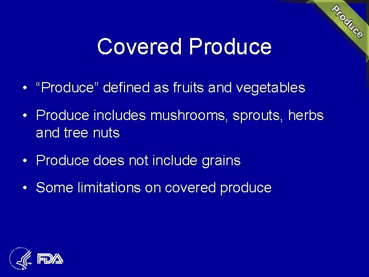 Covered Produce • “Produce” defined as fruits and vegetables • Produce includes mushrooms, sprouts,