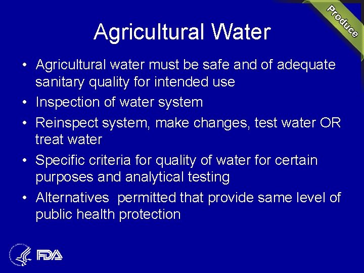 Agricultural Water • Agricultural water must be safe and of adequate sanitary quality for