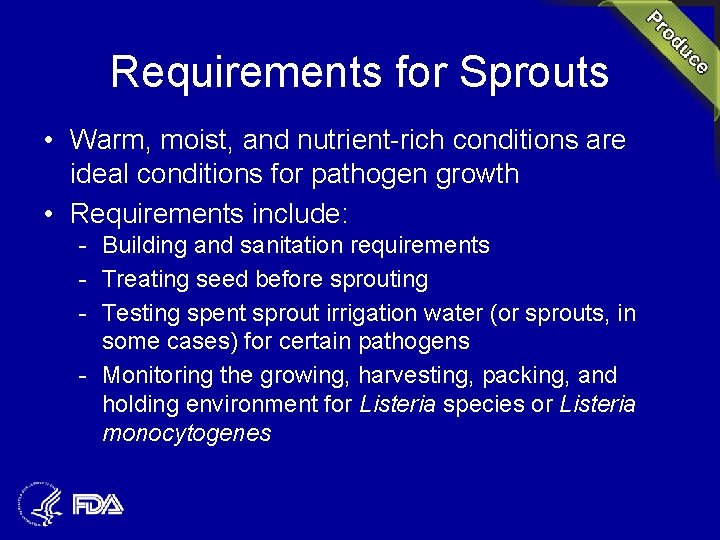 Requirements for Sprouts • Warm, moist, and nutrient-rich conditions are ideal conditions for pathogen