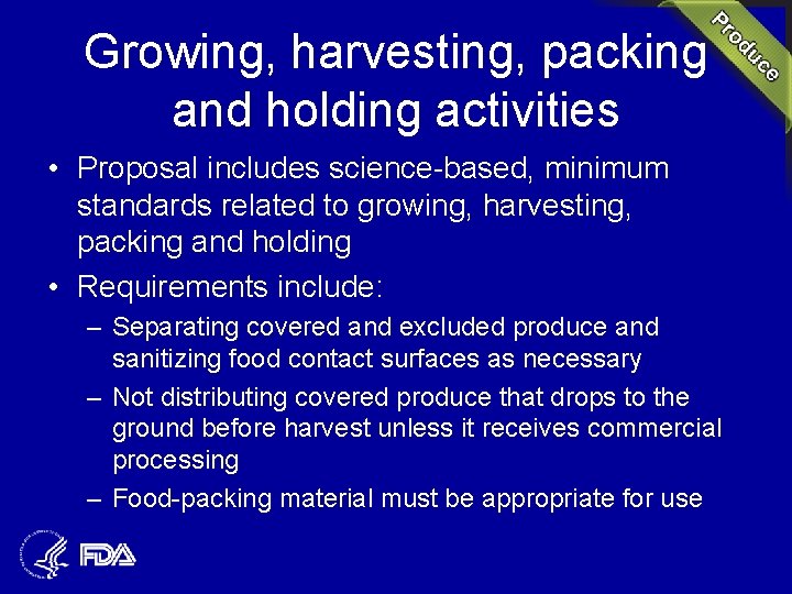 Growing, harvesting, packing and holding activities • Proposal includes science-based, minimum standards related to