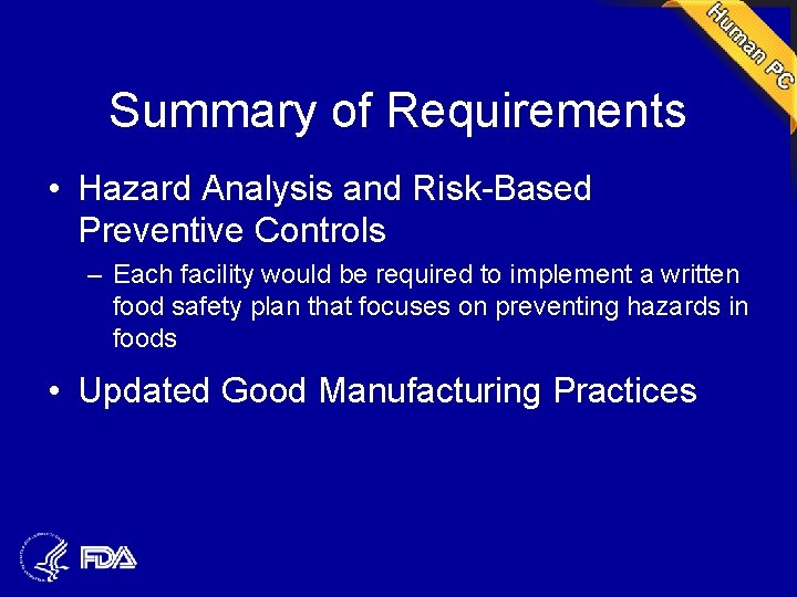 Summary of Requirements • Hazard Analysis and Risk-Based Preventive Controls – Each facility would