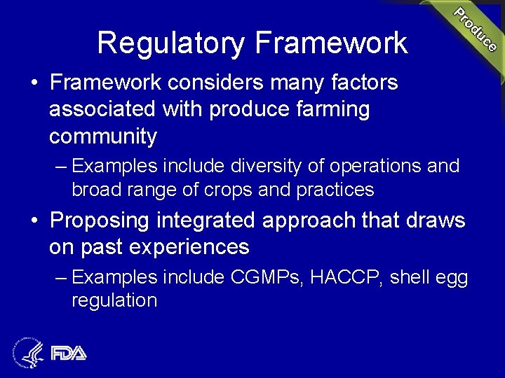 Regulatory Framework • Framework considers many factors associated with produce farming community – Examples