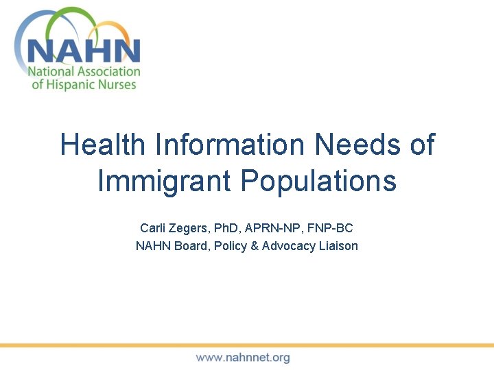 Health Information Needs of Immigrant Populations Carli Zegers, Ph. D, APRN-NP, FNP-BC NAHN Board,