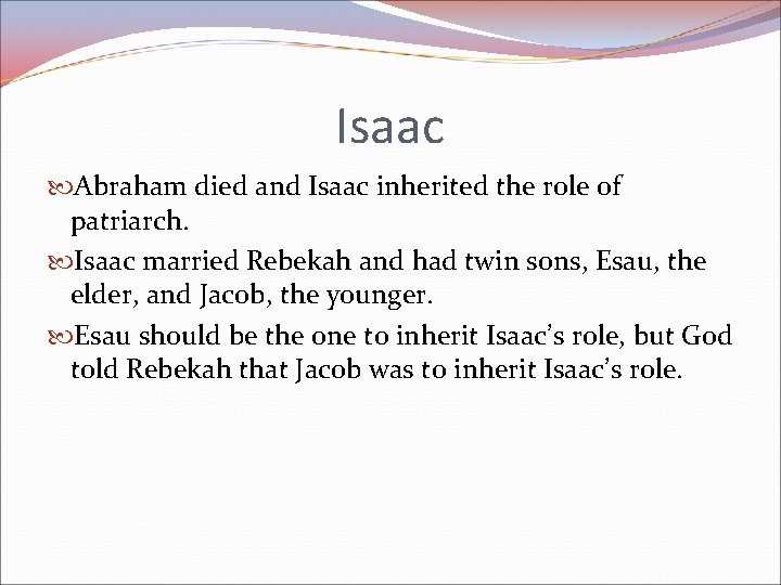 Isaac Abraham died and Isaac inherited the role of patriarch. Isaac married Rebekah and