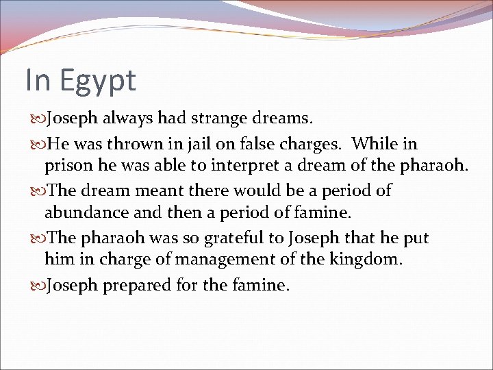 In Egypt Joseph always had strange dreams. He was thrown in jail on false