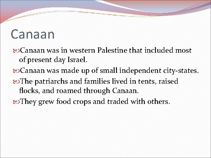 Canaan was in western Palestine that included most of present day Israel. Canaan was