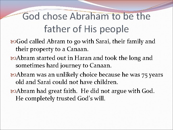 God chose Abraham to be the father of His people God called Abram to