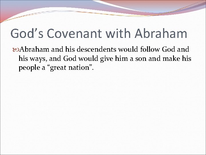 God’s Covenant with Abraham and his descendents would follow God and his ways, and God’s Covenant with Abraham and his descendents would follow God and his ways, and