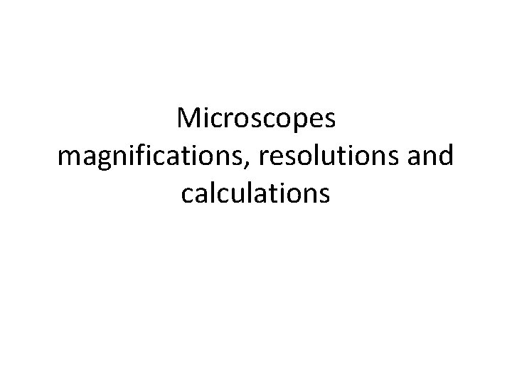 Microscopes magnifications, resolutions and calculations 