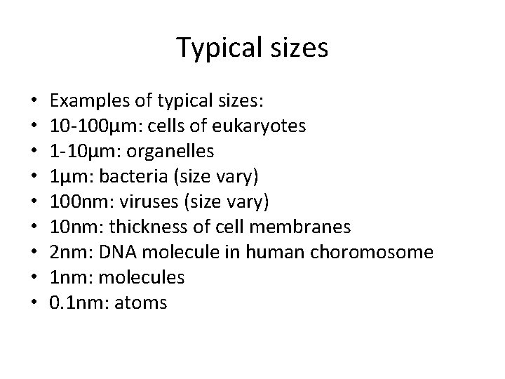 Typical sizes • • • Examples of typical sizes: 10 -100µm: cells of eukaryotes