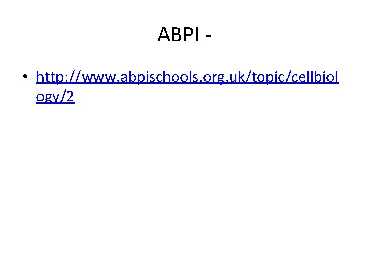 ABPI • http: //www. abpischools. org. uk/topic/cellbiol ogy/2 