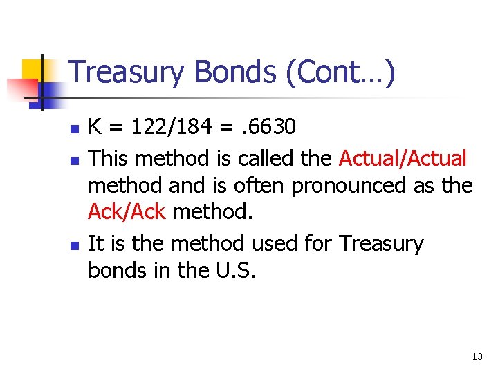 Treasury Bonds (Cont…) n n n K = 122/184 =. 6630 This method is