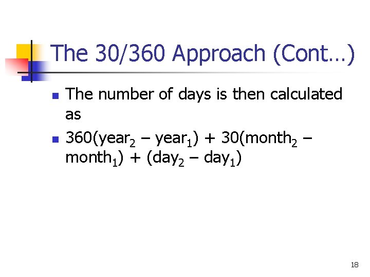 The 30/360 Approach (Cont…) n n The number of days is then calculated as