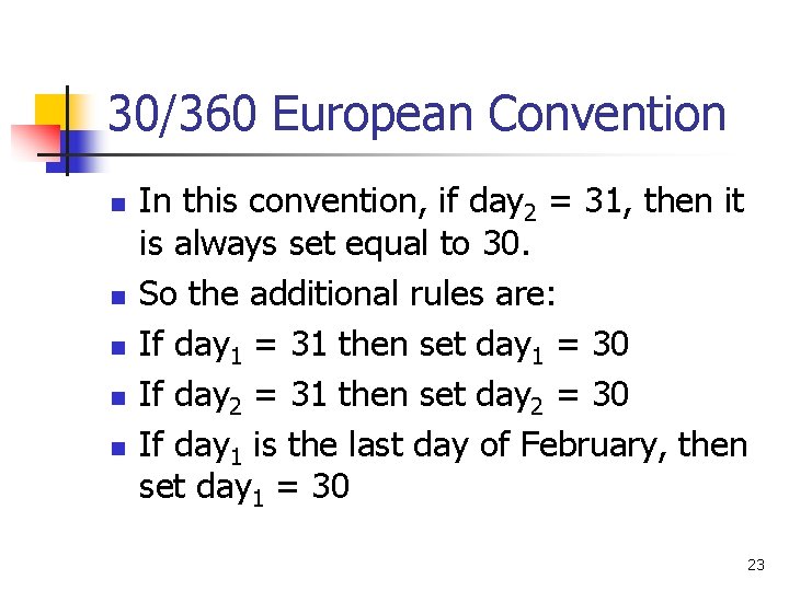 30/360 European Convention n n In this convention, if day 2 = 31, then