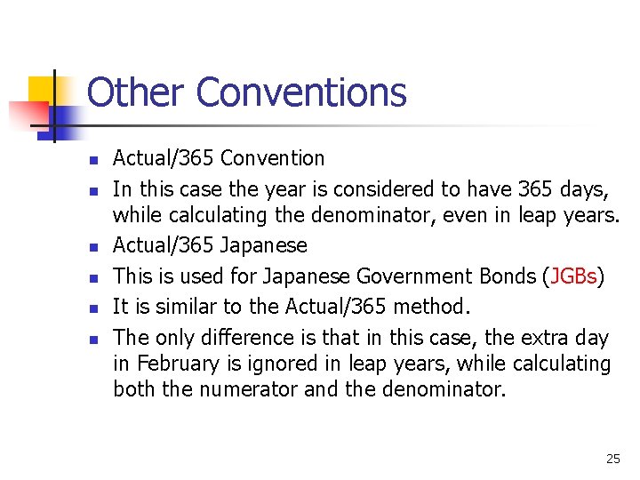 Other Conventions n n n Actual/365 Convention In this case the year is considered