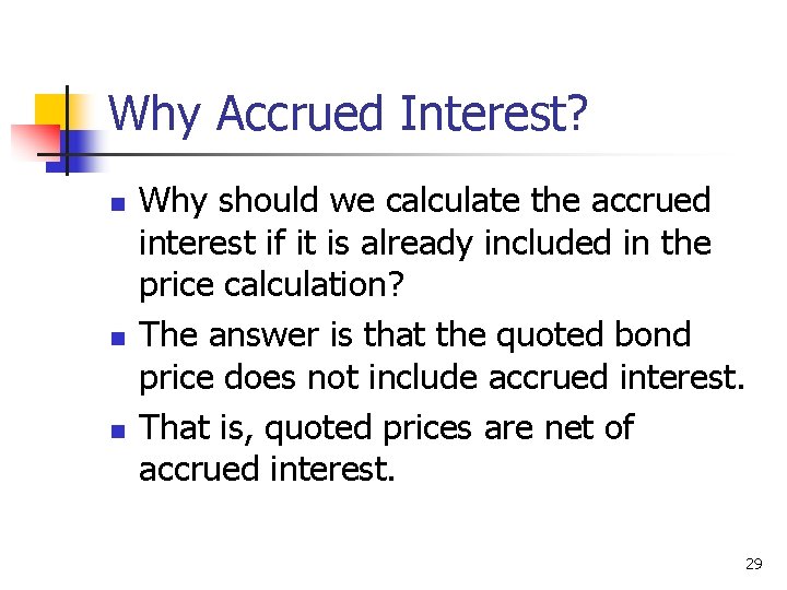 Why Accrued Interest? n n n Why should we calculate the accrued interest if